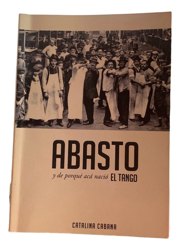 Abasto Y Porqué Acá Nacio El Tango Catalina Cabana. Firmado