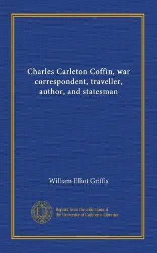 Charles Carleton Coffin Corresponsal De La Guerra Autor Y Es