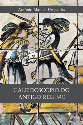 Libro Caleidoscópio Do Antigo Regime - Antonio Manuel Hespa