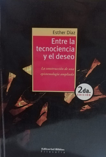 Entre La Tecnociencia Y El Deseo Esther Diaz
