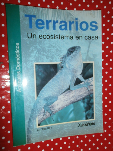 Terrarios Un Ecosistema En Casa - Falk Ed. Albatros Exc Est!