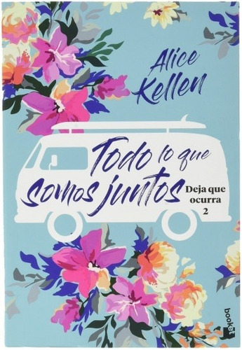 Todo Lo Que Somos Juntos: Deja Que Ocurra 2 - Alice Kellen