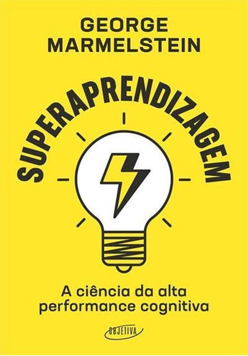 Superaprendizagem: A Ciencia Da Alta Performance Cognitiva - 1ªed.(2023), De George Marmelstein. Editora Objetiva, Capa Mole, Edição 1 Em Português, 2023