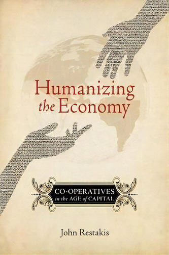 Humanizing The Economy : Co-operatives In The Age Of Capital, De John Restakis. Editorial New Society Publishers, Tapa Blanda En Inglés
