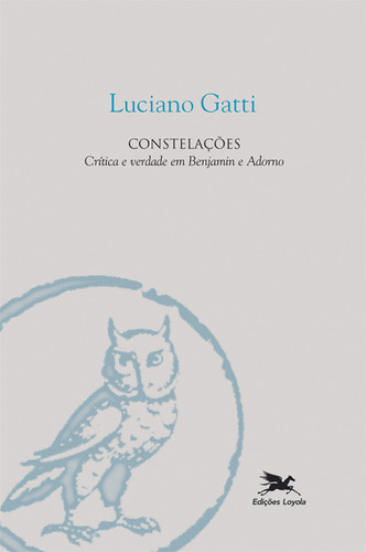 Constelações - Crítica E Verdade Em Benjamin E Adorno, De Luciano Gatti. Editora Edições Loyola, Capa Dura Em Português
