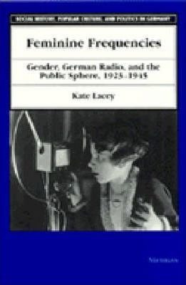 Libro Feminine Frequencies : Gender, German Radio, And Th...