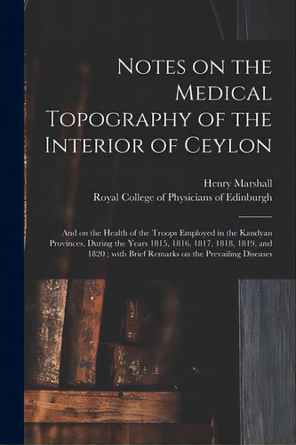 Notes On The Medical Topography Of The Interior Of Ceylon: And On The Health Of The Troops Employ..., De Marshall, Henry 1775-1851. Editorial Legare Street Pr, Tapa Blanda En Inglés