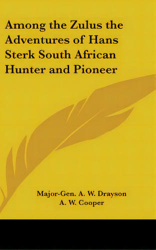 Among The Zulus The Adventures Of Hans Sterk South African Hunter And Pioneer, De Drayson, Major-gen A. W.. Editorial Kessinger Pub Llc, Tapa Dura En Inglés