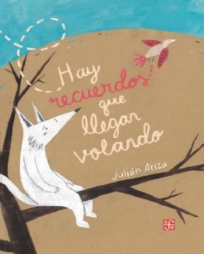 Hay Recuerdos Que Llegan Volando: Hay Recuerdos Que Llegan Volando, De Ariza, Julián. Editorial Fondo De Cultura Económica, Tapa Blanda, Edición 1 En Español, 2012