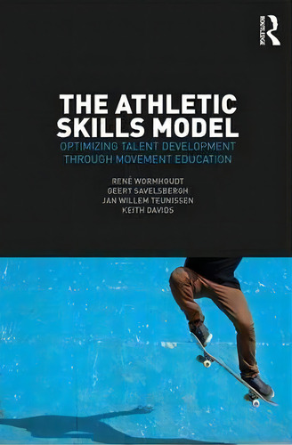 The Athletic Skills Model, De Keith Davids. Editorial Taylor Francis Ltd, Tapa Blanda En Inglés