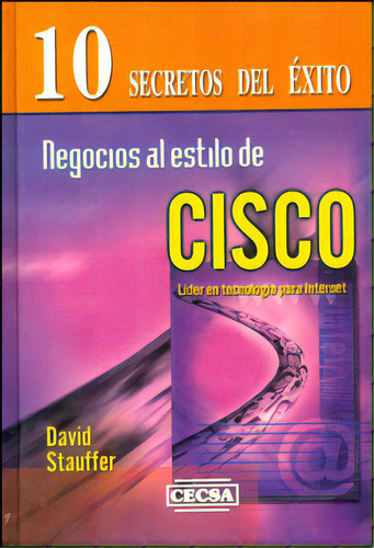 Negocios Al Estilo De Cisco. Secretos De La Compañía Que, De David Stauffer. Serie 9702402527, Vol. 1. Editorial Difusora Larousse De Colombia Ltda., Tapa Blanda, Edición 2002 En Español, 2002