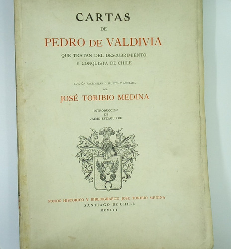 Cartas De Pedro De Valdivia Que Tratan Del Descubrimiento...