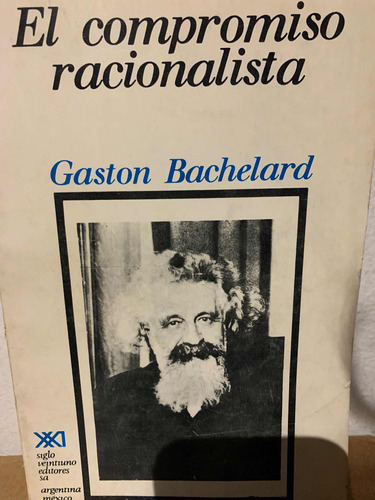 El Compromiso Racionalista Gaston Bachelard · Siglo Xxi