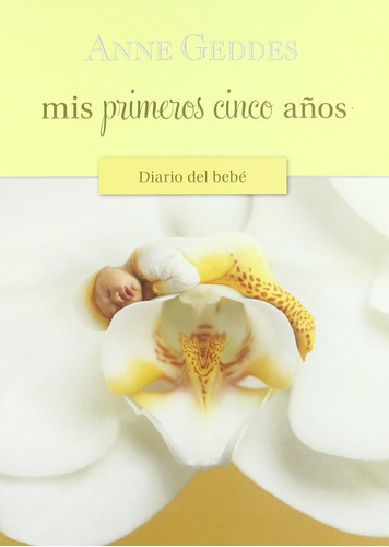 Mis Primeros Cinco Años Diario Del Bebé, De Anne Geddes. Editorial Ediciones B, Tapa Blanda En Español