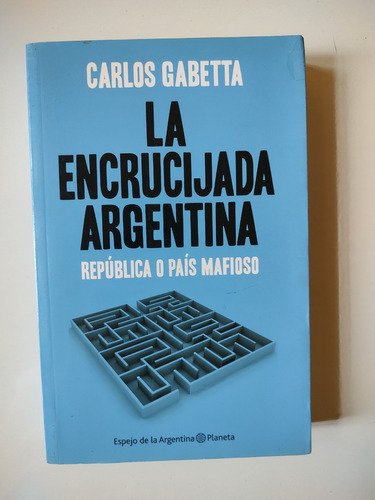 La Encrucijada Argentina - Carlos Gabetta - Planeta
