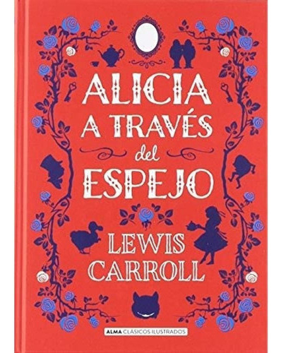 Alicia A Través Del Espejo - Alma Ilustrados - Lewis Carroll