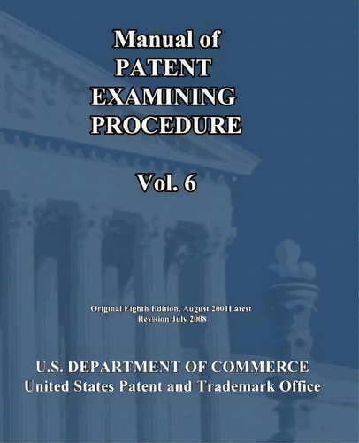 Manual Of Patent Examining Procedure (vol.6), De U S Department Of Commerce. Editorial Createspace Independent Publishing Platform, Tapa Blanda En Inglés