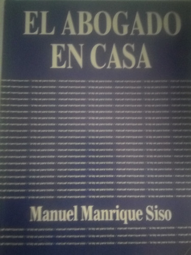 El Abogado En Casa. Manuel Manrique Siso