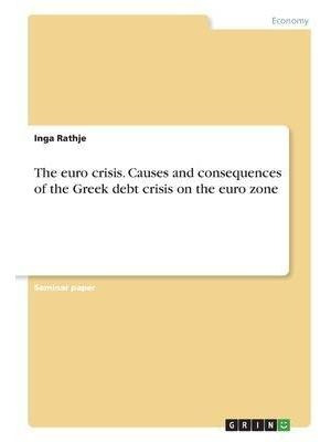 Libro The Euro Crisis. Causes And Consequences Of The Gre...