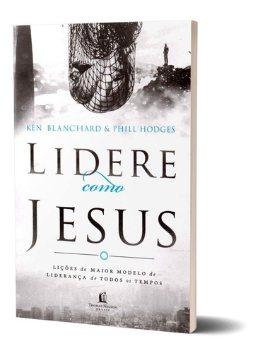 Livro Lidere Como Jesus Ken Blanchard E Phill Hodges | MercadoLivre