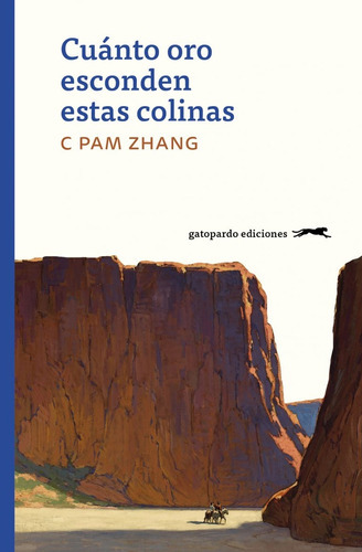 Cuánto Oro Esconden Estas Colinas, de Zhang C Pam. Editorial Gatopardo Ediciones, tapa blanda, edición 1 en español