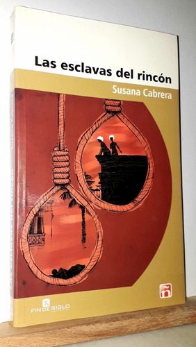 Las Esclavas Del Rincón. Susana Cabrera. Ed. Fin De Siglo 