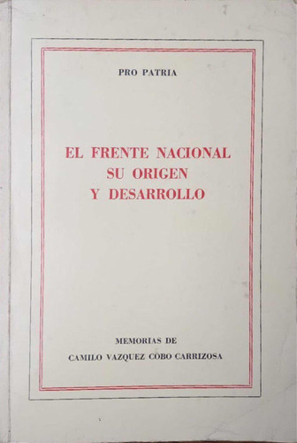 El Frente Nacional Su Origen Y Desarrollo. Camilo Vásquez.