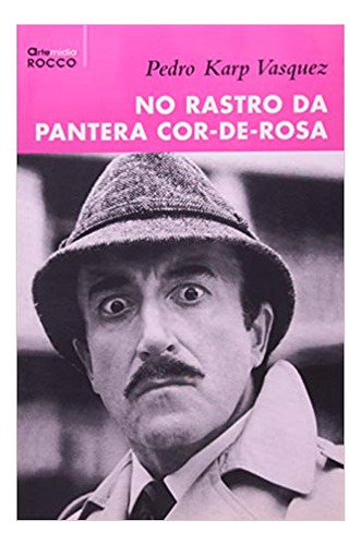 No Rastro Da Pantera Cor-de-rosa, De Pedro Karp Vasquez. Editora Rocco Em Português