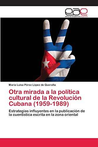 Otra Mirada A La Politica Cultural De La Revolucion Cubana (