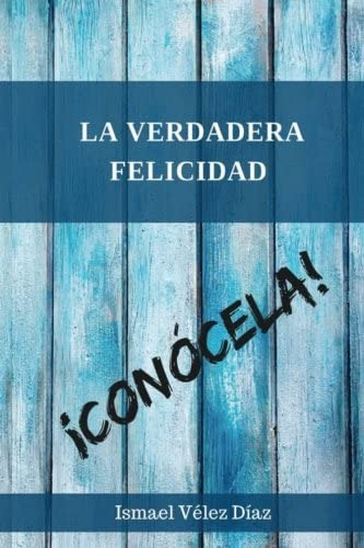 Libro: La Verdadera Felicidad, Conocela (spanish Edition)