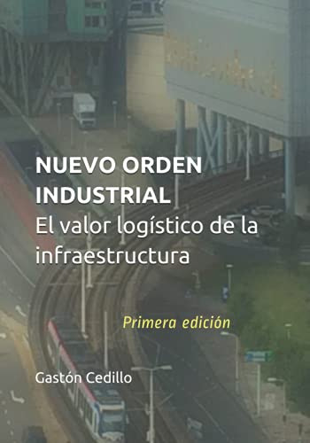 Nuevo Orden Industrial: El Valor Logistico De La Infraestruc
