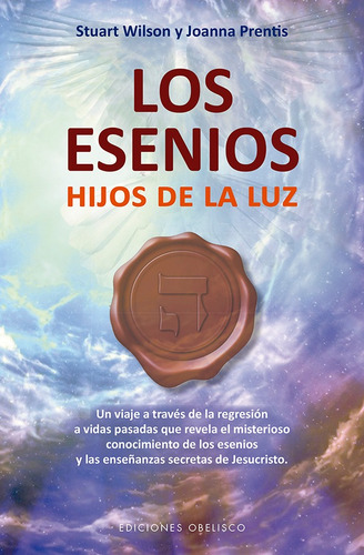 Imagen 1 de 1 de Los esenios. Hijos de la luz: Un viaje a través de la regresión a vidas pasadas que revela el misterioso conocimiento de los esenios y las enseñanzas secretas de Jesucristo, de Wilson, Stuart. Editorial Ediciones Obelisco, tapa blanda en español, 2018