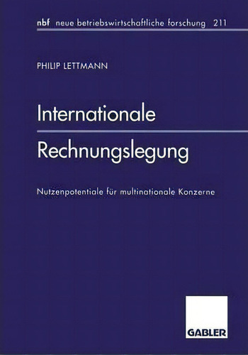 Internationale Rechnungslegung: Nutzenpotentiale Für Multinationale Konzerne, De Philip Lettmann. Editorial Gabler, Tapa Blanda En Alemán