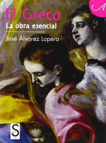 El Greco. La Obra Esencial - Jose M.alvarez Perez