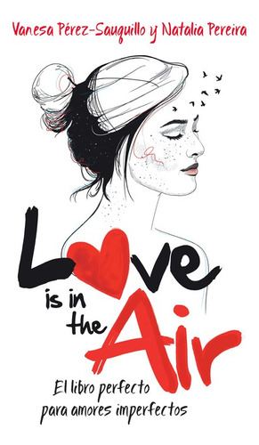 Love is in the air: El libro perfecto para amores imperfectos, de Pérez-Sauquillo, Vanesa. Serie Ficción Trade Juvenil Editorial Altea, tapa blanda en español, 2016