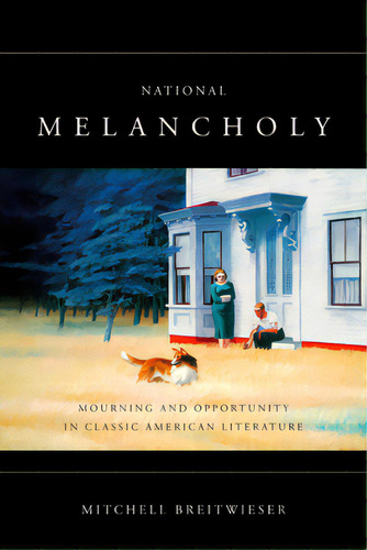National Melancholy: Mourning And Opportunity In Classic American Literature, De Breitwieser, Mitchell. Editorial Stanford Univ Pr, Tapa Dura En Inglés
