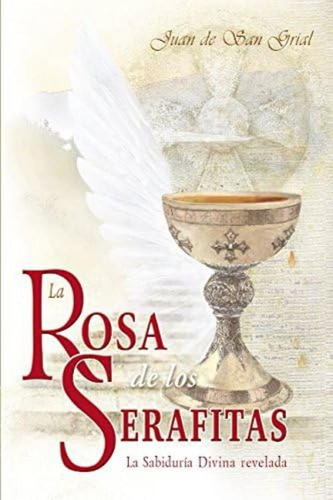 La Rosa De Los Serafitas: La Sabiduria Divina Revelada (spanish Edition), De Grial, Juan De San. Editorial Oem, Tapa Blanda En Español