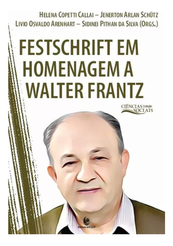 Festschrift Em Homenagem A Walter Frantz: Coleção Ciências Sociais, De -. Editorial Unijui, Capa Mole Em Português