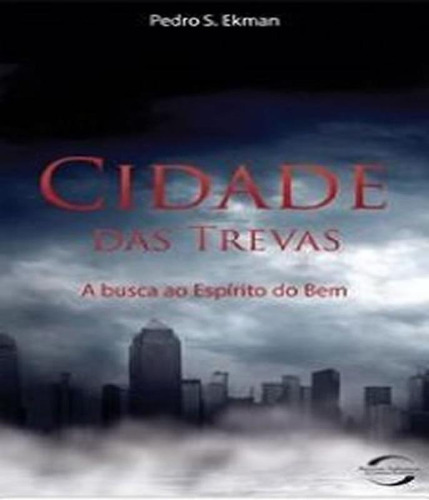 Cidade Das Trevas - A Busca Ao Espirito Do Bem, De Ekman, Pedro S.. Editora Novo Século, Capa Mole Em Português