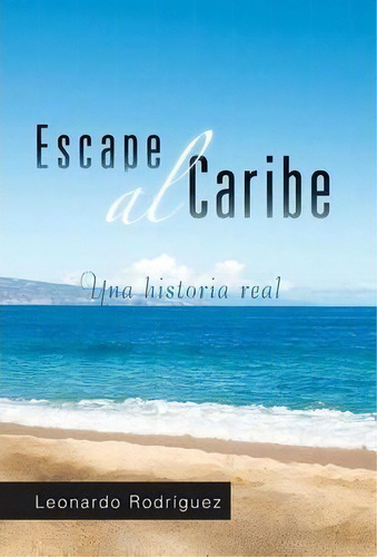 Escape Al Caribe, De Leonardo Rodriguez. Editorial Palibrio, Tapa Dura En Inglés