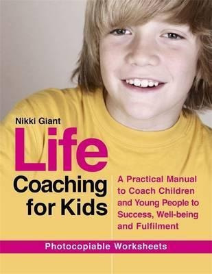 Life Coaching For Kids : A Practical Manual To Coach Childre