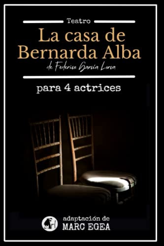 La Casa De Bernarda Alba: Para 4 Actrices