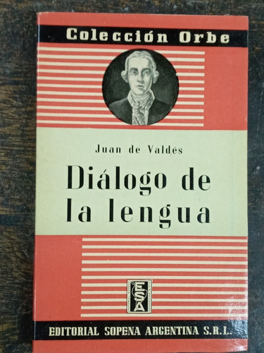 Dialogo De La Lengua * Juan De Valdes * Sopena 1940 *