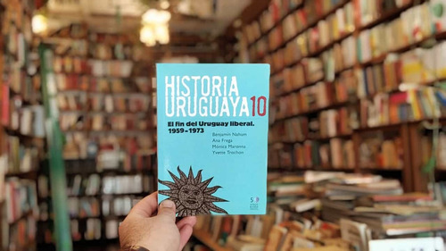 Historia Uruguaya 10. El Fin Del Uruguay Liberal 1959 - 1973