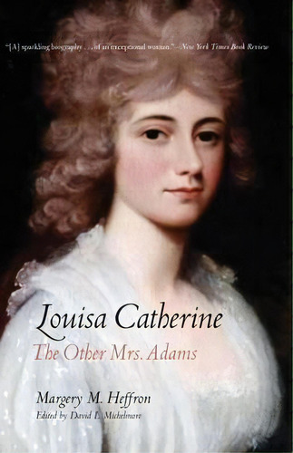 Louisa Catherine : The Other Mrs. Adams, De Margery M. Heffron. Editorial Yale University Press, Tapa Blanda En Inglés