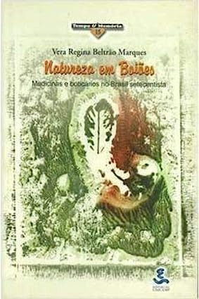 Livro Natureza Em Boiões - Medicinas E Boticários No Brasil Setecentista - Marques, Vera Regina Beltrão [1999]