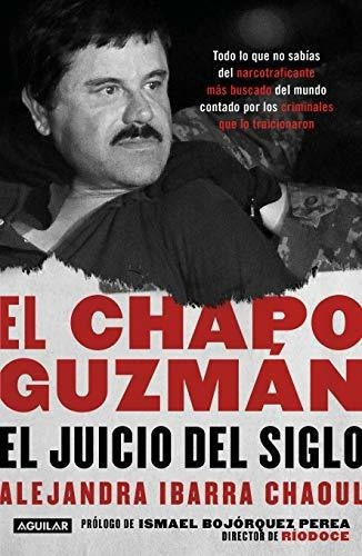 El Chapo Guzman El Juicio Del Siglo. / El Chapo..., De Ibarra, Alejan. Editorial Aguilar En Español