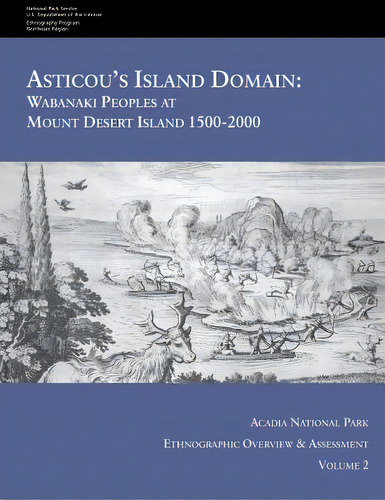Asticou's Island Domain: Wabanaki Peoples At Mount Desert Island - 1500-2000: Acadia National Par..., De Service, National Park. Editorial Createspace, Tapa Blanda En Inglés