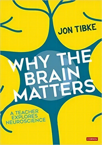 Why The Brain Matters : A Teacher Explores Neuroscience, De Jon Tibke. Editorial Sage Publications Ltd, Tapa Blanda En Inglés