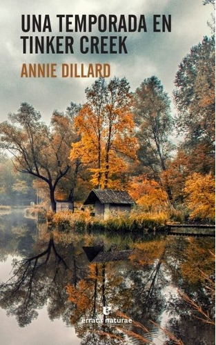 Una Temporada En Tinker Creek - Annie Dillard